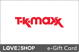 TK Maxx e-Gift Card - available via Love2shop
